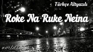 Roke Na Ruke Neina Türkçe Altyazılı Arijit Singh