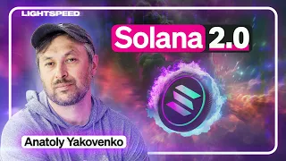 Anatoly Yakovenko: A Deep Dive Into Solana 2.0