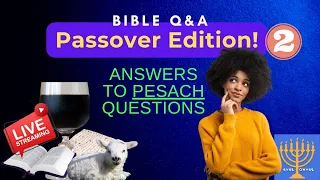 Continued! Passover/Pesach Bible Questions & Answers on PASSOVER & FEAST  UNLEAVENED BREAD