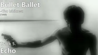 Echo [Bullet Ballet Original Soundtrack] -Chu Ishikawa (1998)