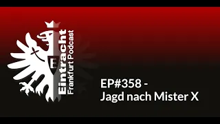 EP#358 - Jagd nach Mister X | Eintracht Frankfurt Podcast