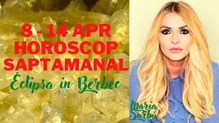 Horoscop saptamanal 8 - 14 Apr, Eclipsa in Berbec, Predictii cu Maria Sarbu, previziuni