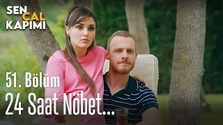 24 saat nöbet - Sen Çal Kapımı 51. Bölüm