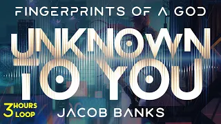 Jacob Banks - Unknown To You - 3 Hours Endless Fusion with Infinite Wallpaper