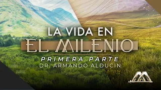 La Vida en el Milenio - Parte 1 | Dr. Armando Alducin