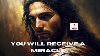 YOU WILL RECEIVE A MIRACLE (Jesus is God)