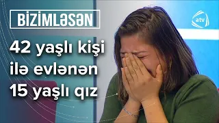 Özündən 28 yaş böyük kişi ilə evlənən 15 yaşlı qız: Valideynlərim məcbur etdi – Bizimləsən