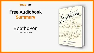 Beethoven by Laura Tunbridge: 32 Minute Summary