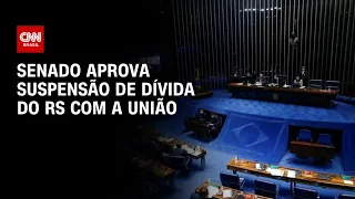 Senado aprova suspensão de dívida do RS com a União | CNN ARENA