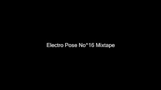 Electro Pose No^16 Mixtape