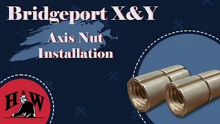 Installation of the Bridgeport X&Y Axis Nuts