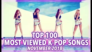 [TOP 100] MOST VIEWED K-POP SONGS OF ALL TIME • NOVEMBER 2018