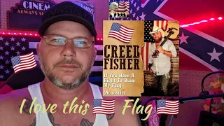 CREED FISHER - If You Have a Right to Burn My Flag ( Then I Have a Right to Kick Your ASS!!