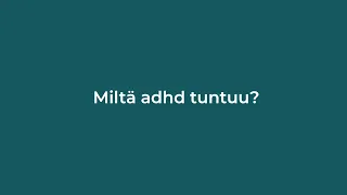 Miltä adhd tuntuu?