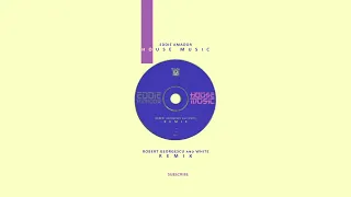 Eddie Amadour - House Music | Robert Georgescu and White Remix