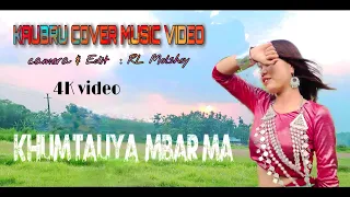 KHUM TAUYA MBAR  || Kaubru cover music video || Makloh Reang  @maklohreangofficial6828