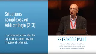 Situations complexes en Addictologie (2/3) - Pr François Paille