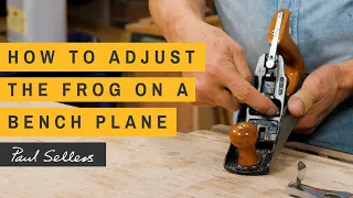 How to Adjust the Frog on a Bench Plane | Paul Sellers