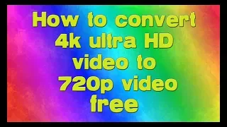 4K UHD to 720p - How to convert 4K ultra HD to 1280x720 HD resolution