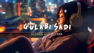 Gulabi Sadi Slowed & Reverb Lofi Song