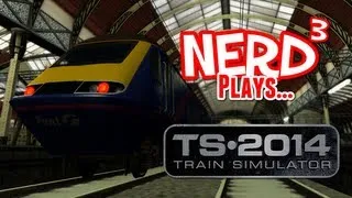 Nerd³ Plays... Train Simulator 2014