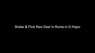 Shake & Flick Raw Deal In Rome in G Major