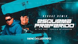 DJ Ivis e Tarcísio Do Acordeon - Esquema Preferido ( Reggae Remix )