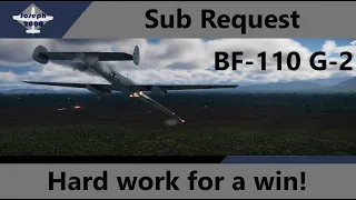 War Thunder: Sub Request by Jayden. BF-110 G-2. Working hard for a win!