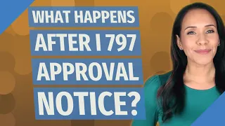 What happens after I 797 approval notice?