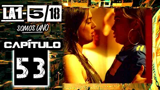 La 1-5/18 Somos Uno - Capítulo 53