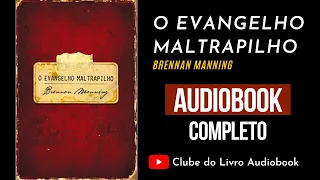 O EVANGELHO MALTRAPILHO - BRENNAN MANNING - AUDIOBOOK COMPLETO [PT-BR]