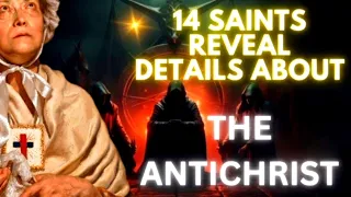 14 Saints Reveal Details About the Antichrist