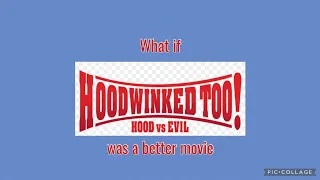 What if Hoodwinked Too! Hood vs. Evil was a better movie?