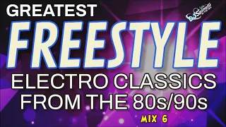 Greatest Freestyle/Electro Classics From The 80s/90s (Mix 6)