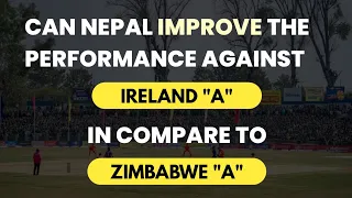What To Expect From Nepal | Nepal vs Ireland A | Daily Cricket