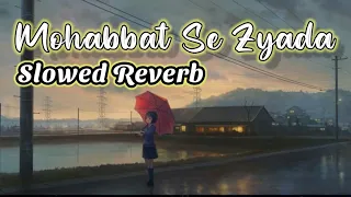 Mohabbat Se Zyada | (Slowed Reverb) Lofi Mix | Lofi Slowed Reverb | Old is Gold | Music Junction