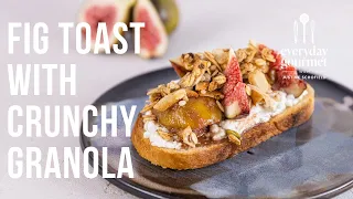 Fig Toast with Crunchy Granola | EG13 Ep39