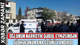 Oğlunun narkotık qəbul etməsindən şübhələnən ana özunü yandırdi