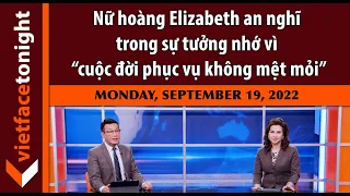 VF Tonight | Nữ hoàng Elizabeth an nghĩ trong sự tưởng nhớ vì “cuộc đời phục vụ không mệt mỏi” |9/19