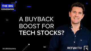 Has the Tech Stock Buyback Bonanza Returned? | The Big Conversation | Refinitiv