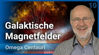 Harald Lesch: Galaktische Magnetfelder • Omega Centauri (10) | Vortrag 2023