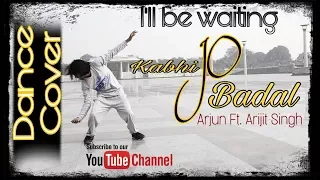 I'll Be Waiting (Kabhi Jo Baadal) | Arjun Feat. Arijit Singh | DANCE COVER BY DEEPAK KAPOOR