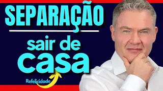 SEPARAÇÃO: QUEM DEVE SAIR DA CASA  Adalberto Arilha Refelicidade Divorcio Suave Relacionamentos MHM