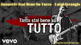 Suonerie gratis Stai Bene Su Tutto – Luigi Strangis | Suonerie-mp3-gratis.com