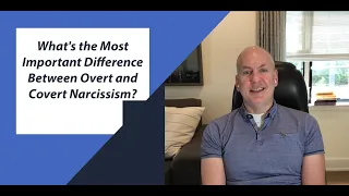 What's the Most Important Difference Between Overt and Covert Narcissism?
