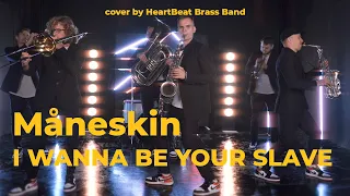 HeartBeat Brass Band - I WANNA BE YOUR SLAVE x BEGGIN' (Måneskin cover)