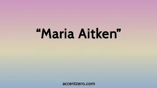 Pronounce "Maria Aitken" - Brazilian accent vs. native U.S.