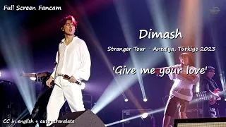 Dimash - 'Give me your love' [Full Screen Fancam] [CC Eng +] - Antalya, Türkiye 2023 - Stranger Tour