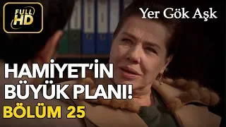 Yer Gök Aşk 25. Bölüm / Full HD (Tek Parça) - Hamiyet'in Büyük Planı