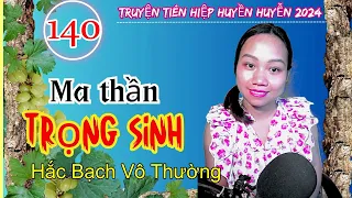 Hắc Bạch Vô Thường - Tập 140 - Ma thần trọng sinh| Truyện tiên hiệp huyền huyễn hay Kiếp tu chân